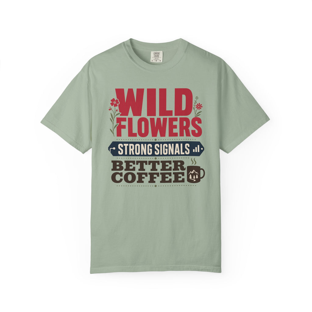 Wild Flowers Strong Signals Better Coffee - T-Shirt