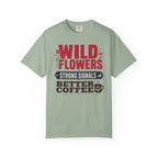 Wild Flowers Strong Signals Better Coffee - T-Shirt