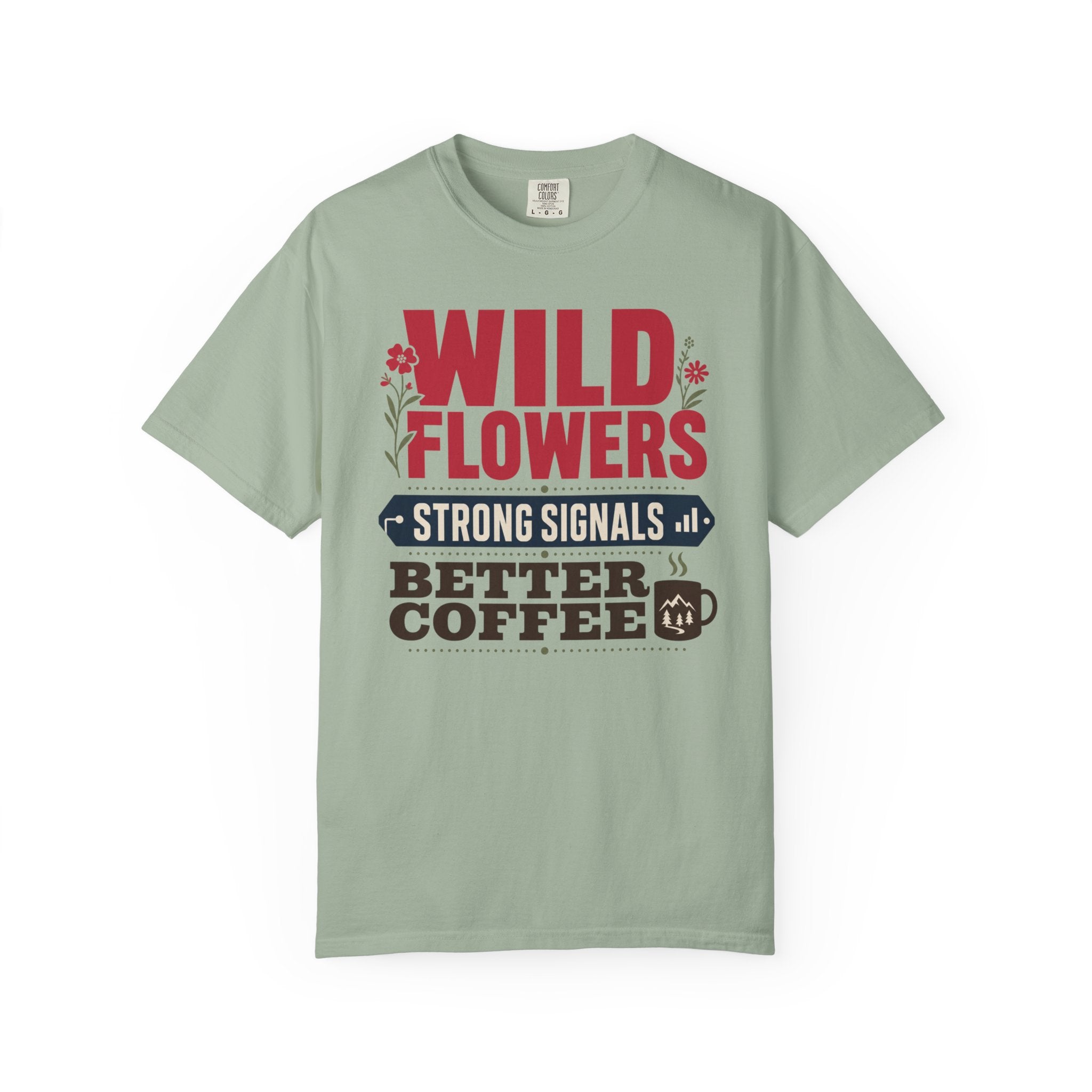 Wild Flowers Strong Signals Better Coffee - T-Shirt