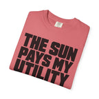 The Sun Pays My Utility Bill - T-Shirt