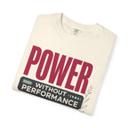 Power Without Performance - T-Shirt