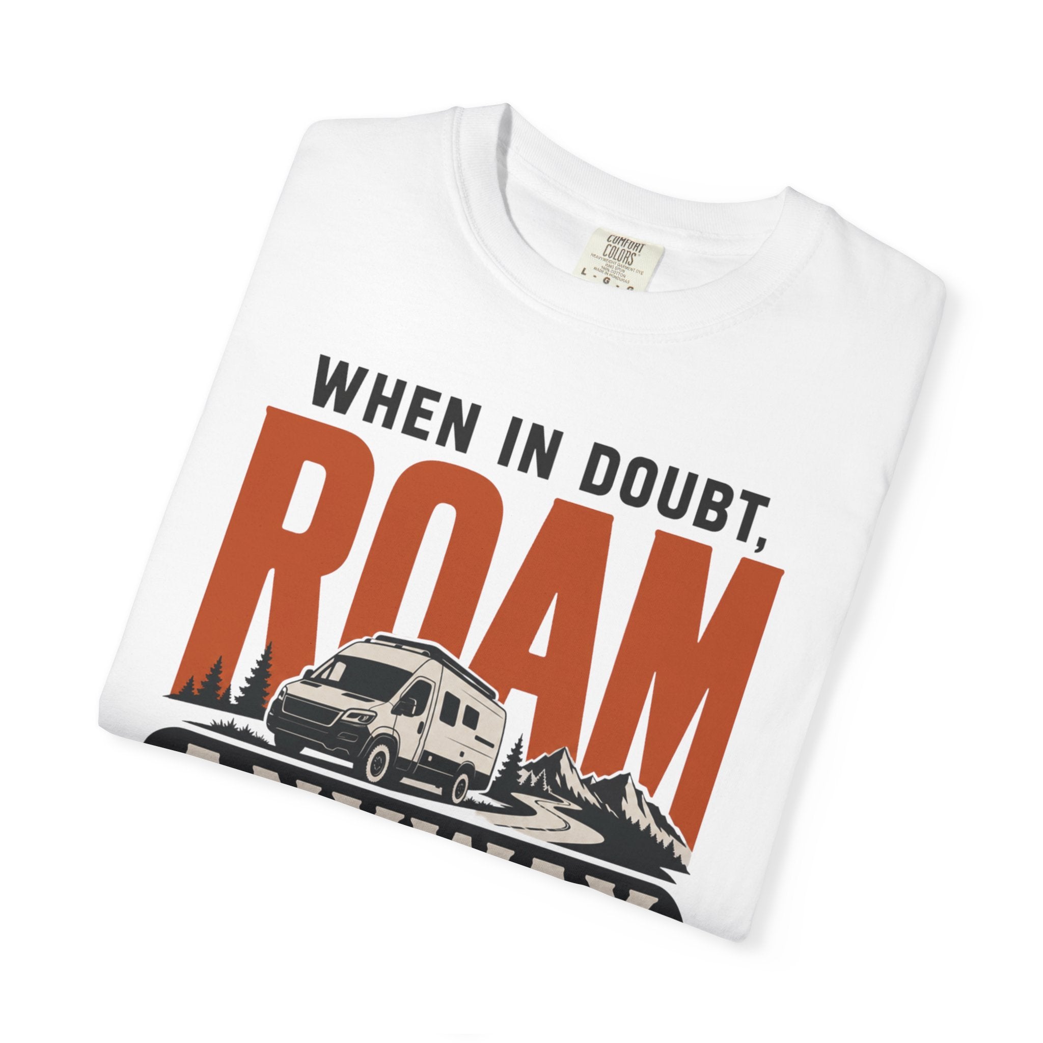 When In Doubt Roam Anyway - T-Shirt