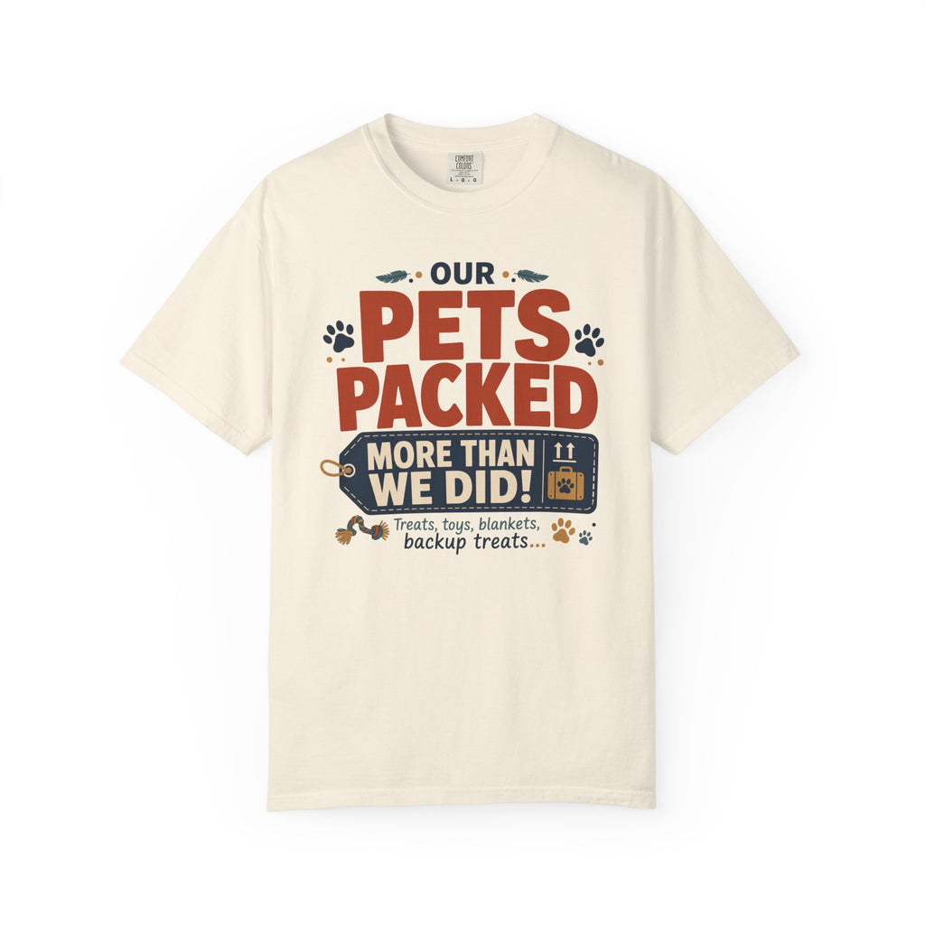 Our Pets Packed More Than We Did - T-Shirt