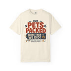 Our Pets Packed More Than We Did - T-Shirt