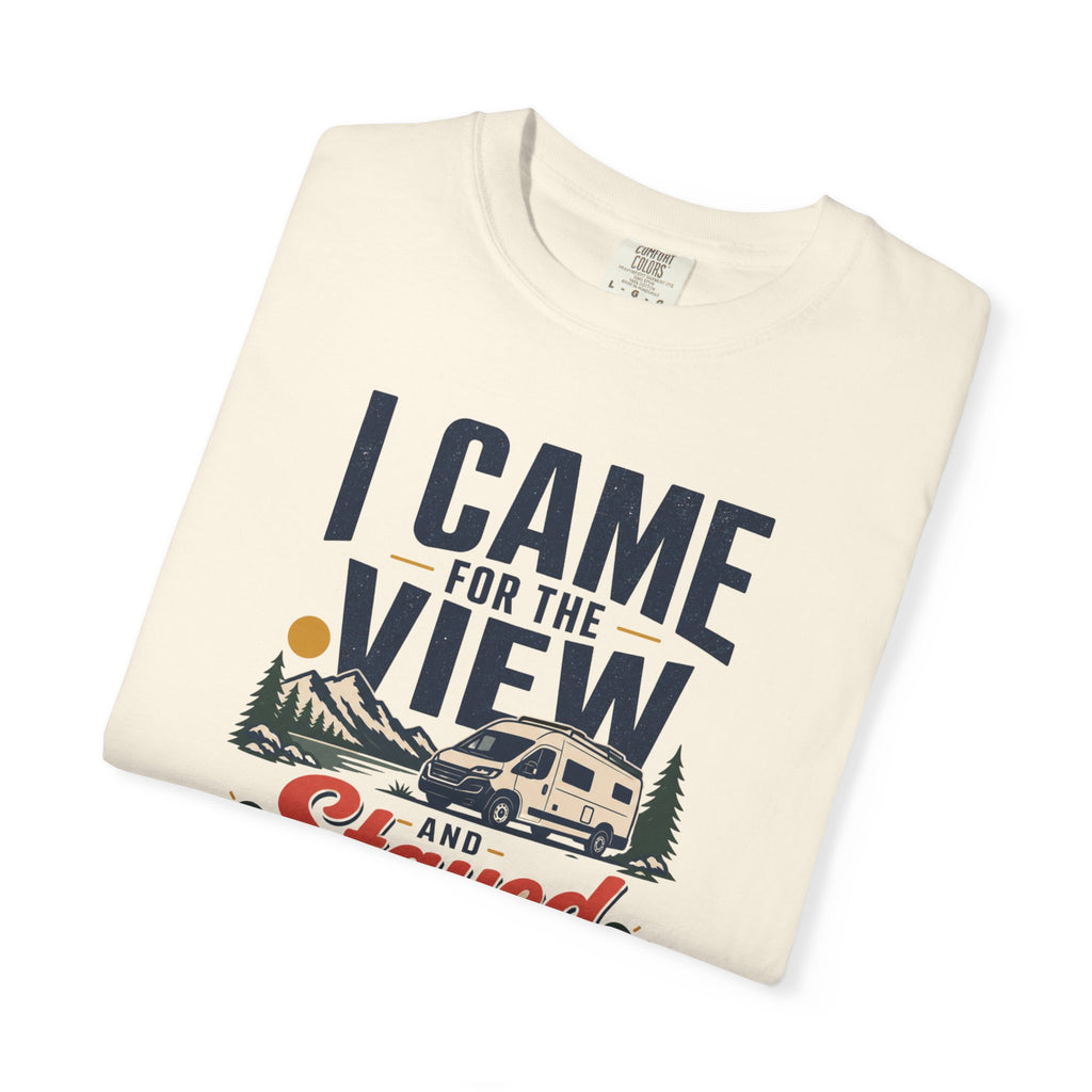 I Came For The View And Stayed Because The Van Was Level - T-Shirt