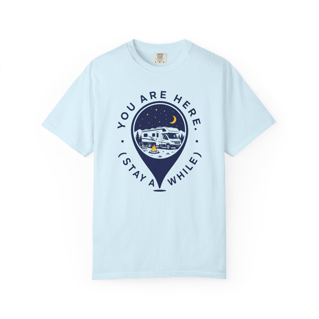 You Are Here Stay A While - T-Shirt