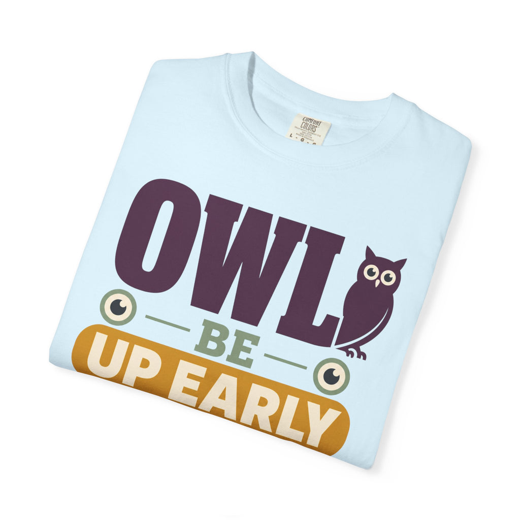 Owl Be Up Early For The View - T-Shirt