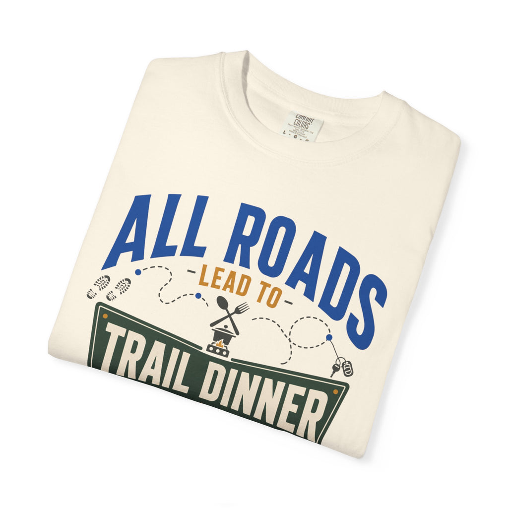All Roads Lead To Trail Dinner - T-Shirt