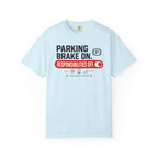 Parking Brake On Responsibilities Off - T-Shirt