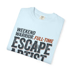 Weekend Warrior Full Time Escape Artist - T-Shirt