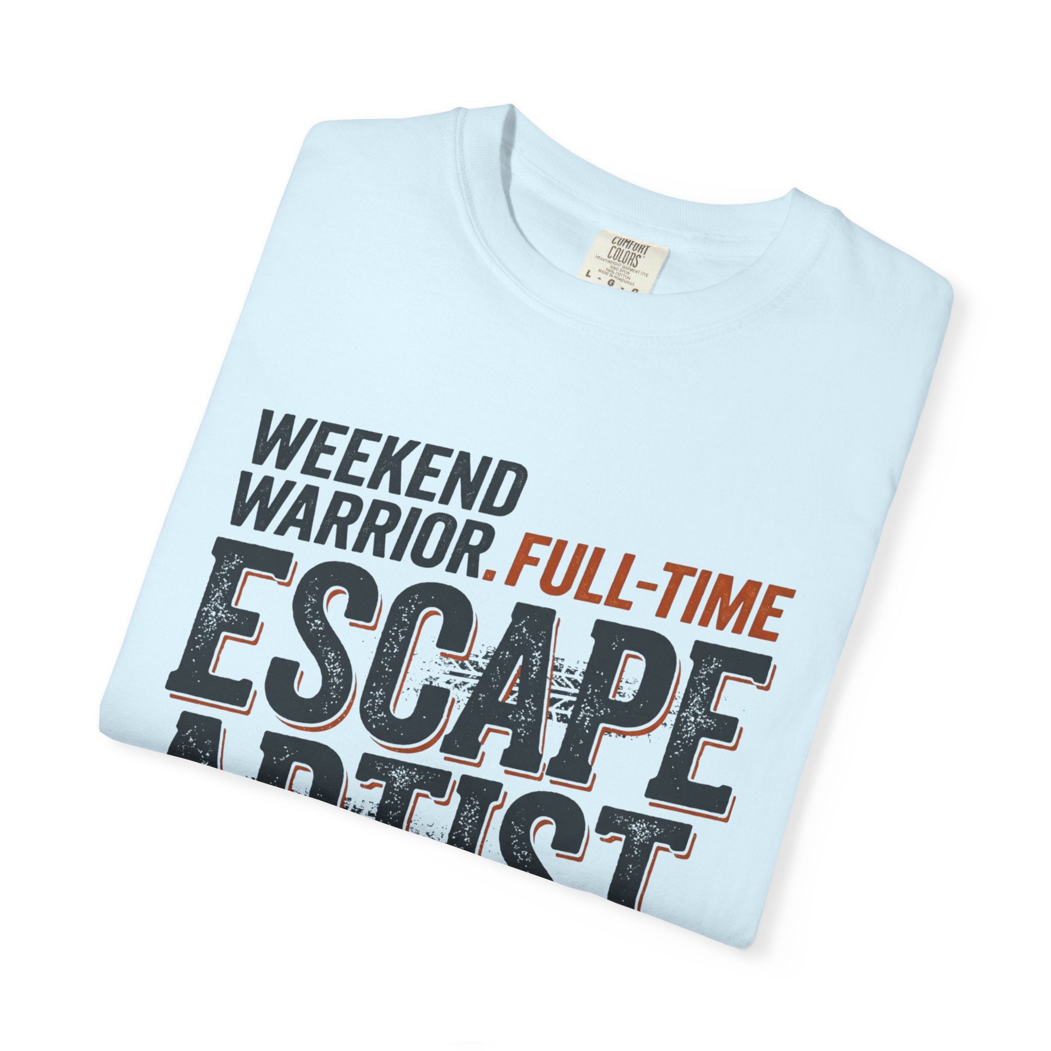 Weekend Warrior Full Time Escape Artist - T-Shirt