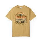 The Long way Is Usually Better - T-Shirt