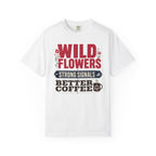 Wild Flowers Strong Signals Better Coffee - T-Shirt
