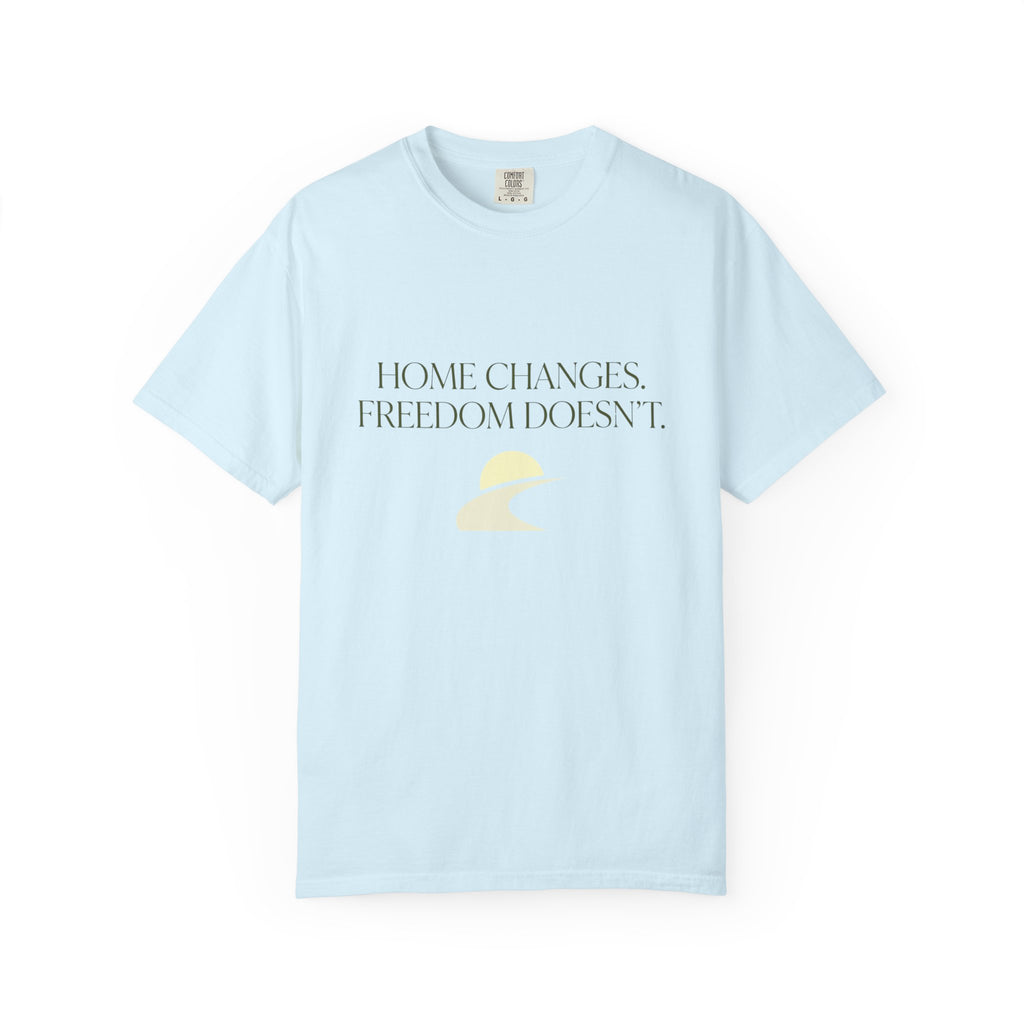 Home Changes Freedom Doesnt - T-Shirt