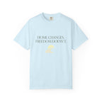 Home Changes Freedom Doesnt - T-Shirt