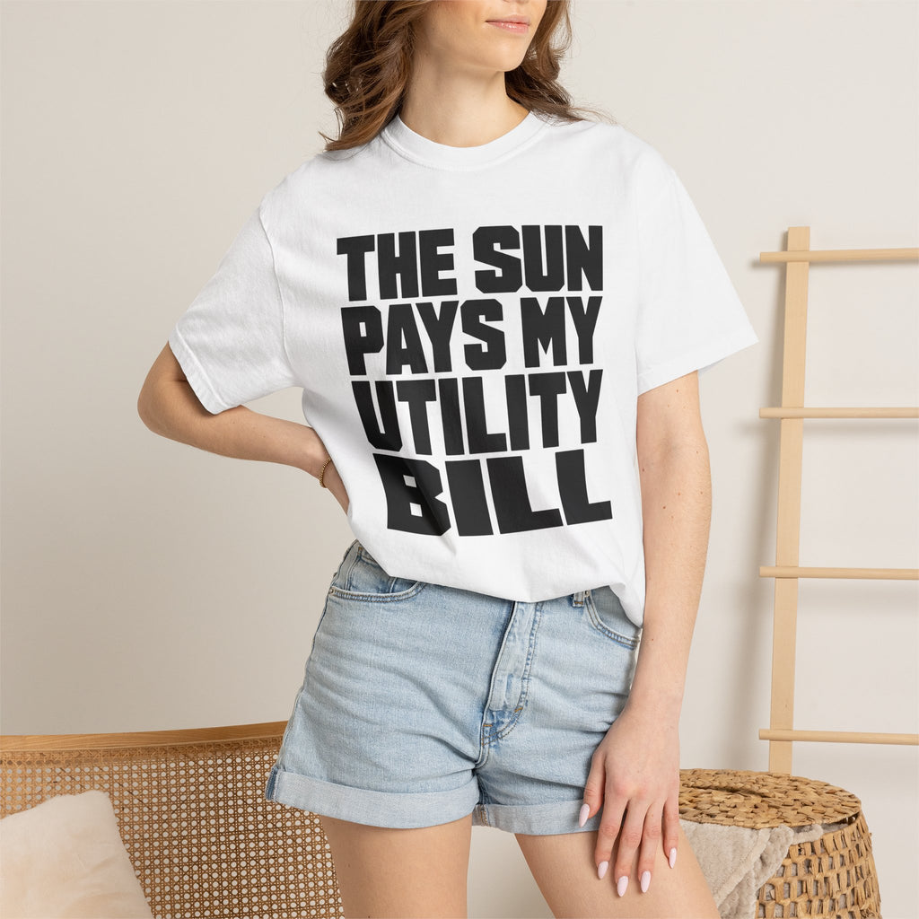 The Sun Pays My Utility Bill - T-Shirt