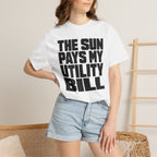 The Sun Pays My Utility Bill - T-Shirt