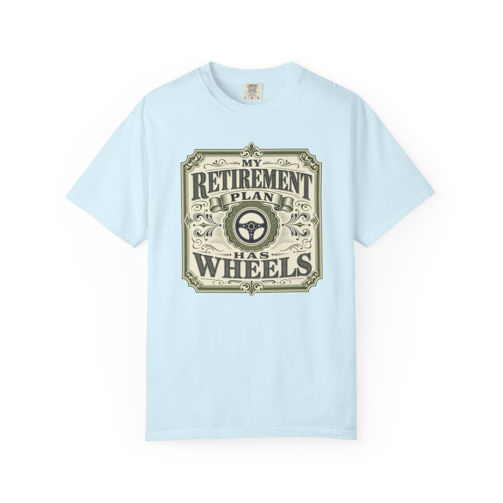 My Retirement Plan Has Wheels - T-Shirt