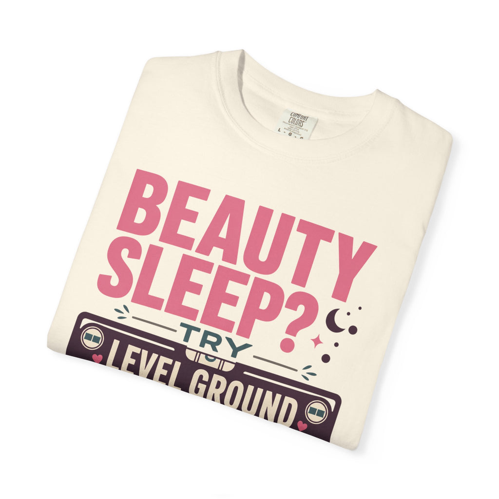Beauty Sleep Try Level Ground - T-Shirt