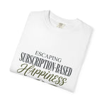 Escape Subscription Based Happiness - T-Shirt