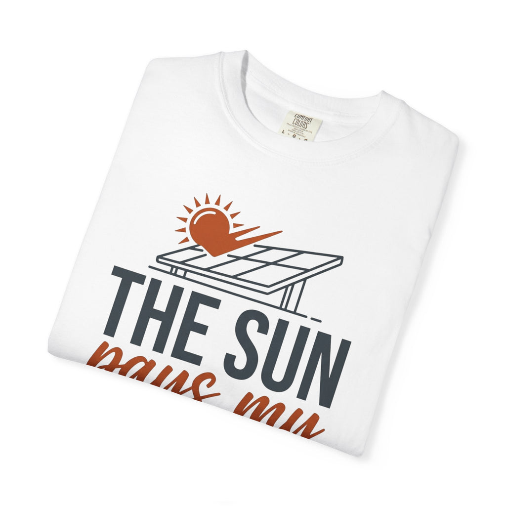 The Sun Pays My Utility Bill - T-Shirt