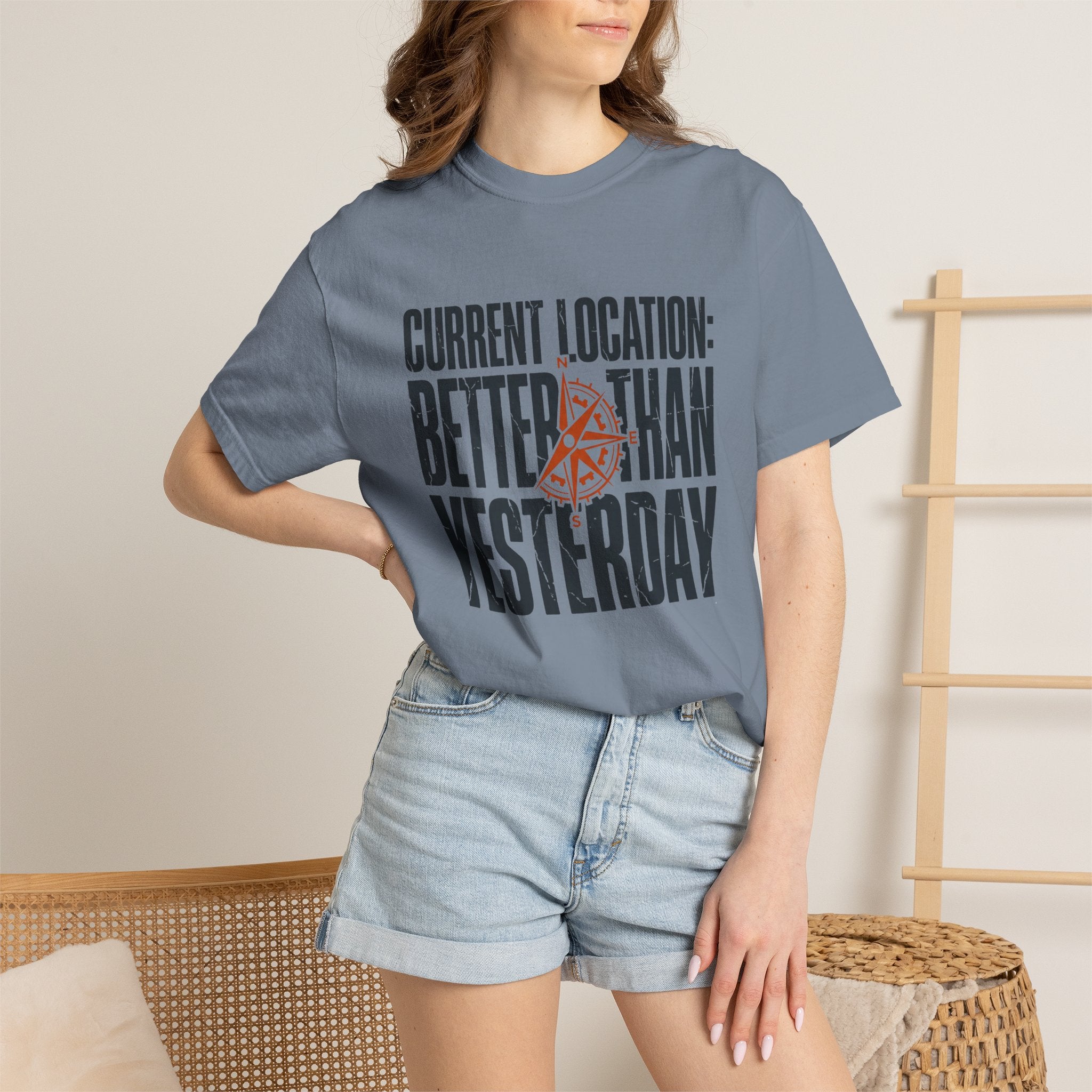 Current Location Better Than Yesterday - T-Shirt