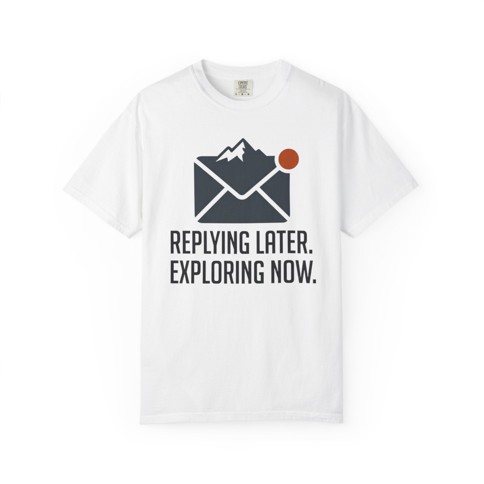Replying Later Exploring Now - T-Shirt