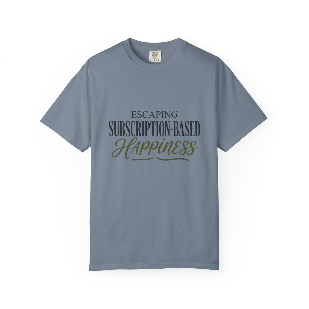 Escape Subscription Based Happiness - T-Shirt