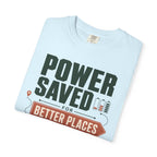Power Saved For Better Places - T-Shirt