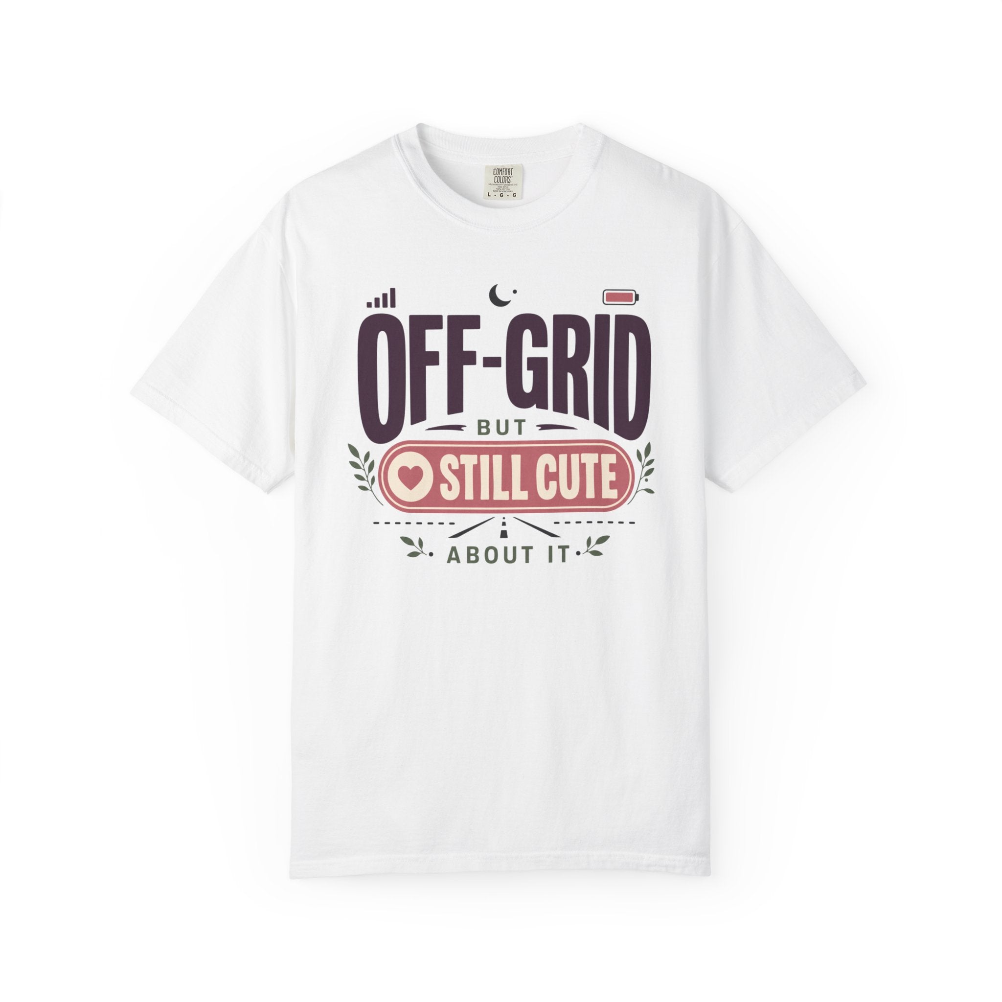 Off Grid But Still Cute About It - T-Shirt