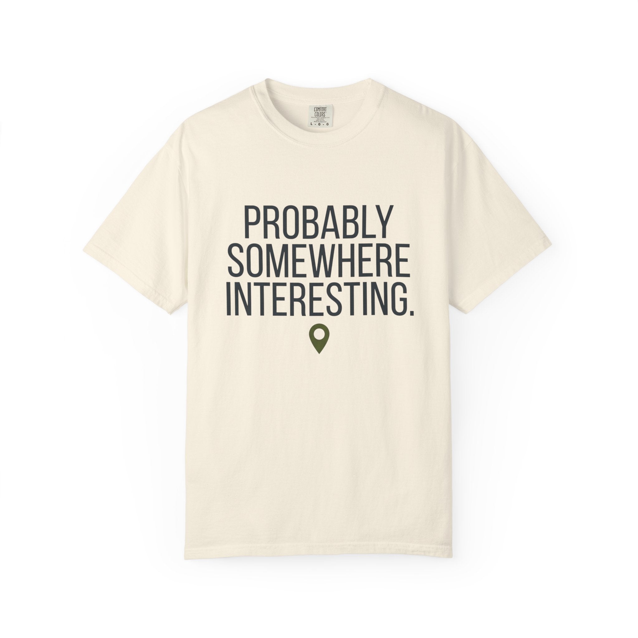 Probably Somewhere Interesting - T-Shirt