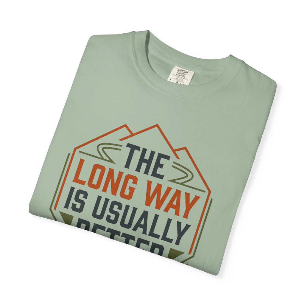 The Long way Is Usually Better - T-Shirt