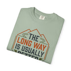 The Long way Is Usually Better - T-Shirt