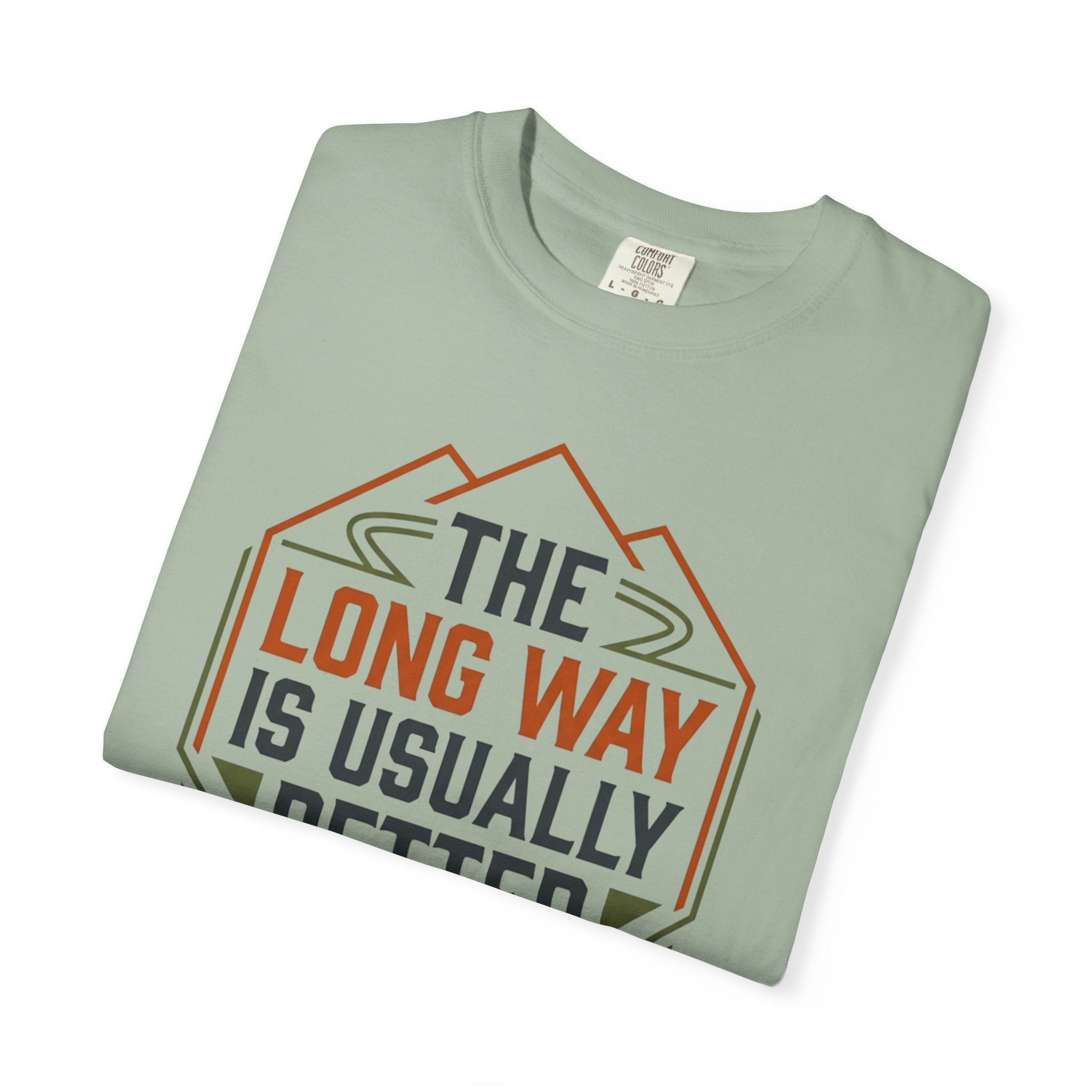 The Long way Is Usually Better - T-Shirt