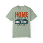 Home Is Where The Dog Bowl Lands - T-Shirt