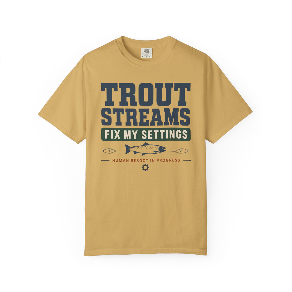 Trout Streams Fix My Settings - T-Shirt