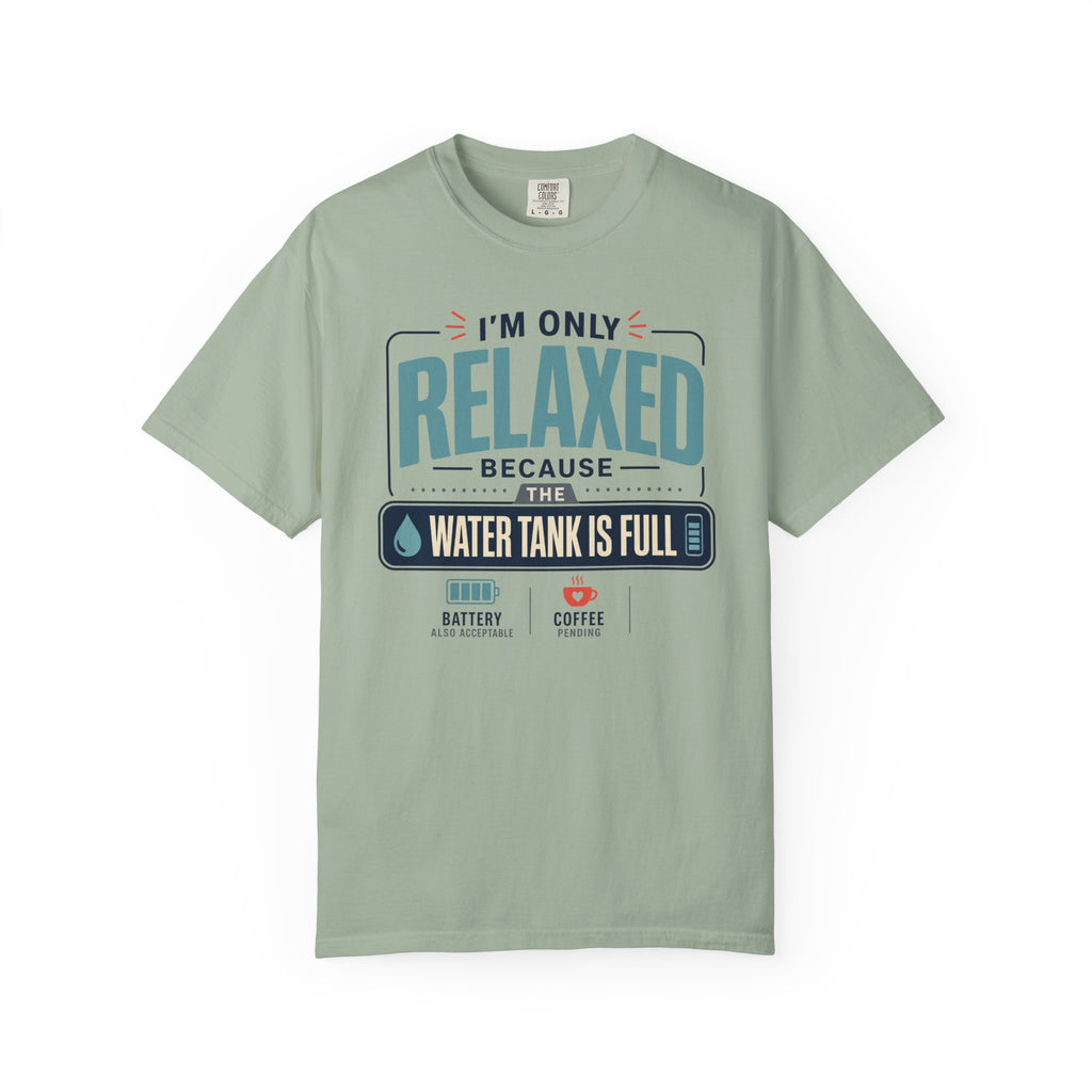 I'm Only Relaxed Because The Water Tank Is Full - T-Shirt