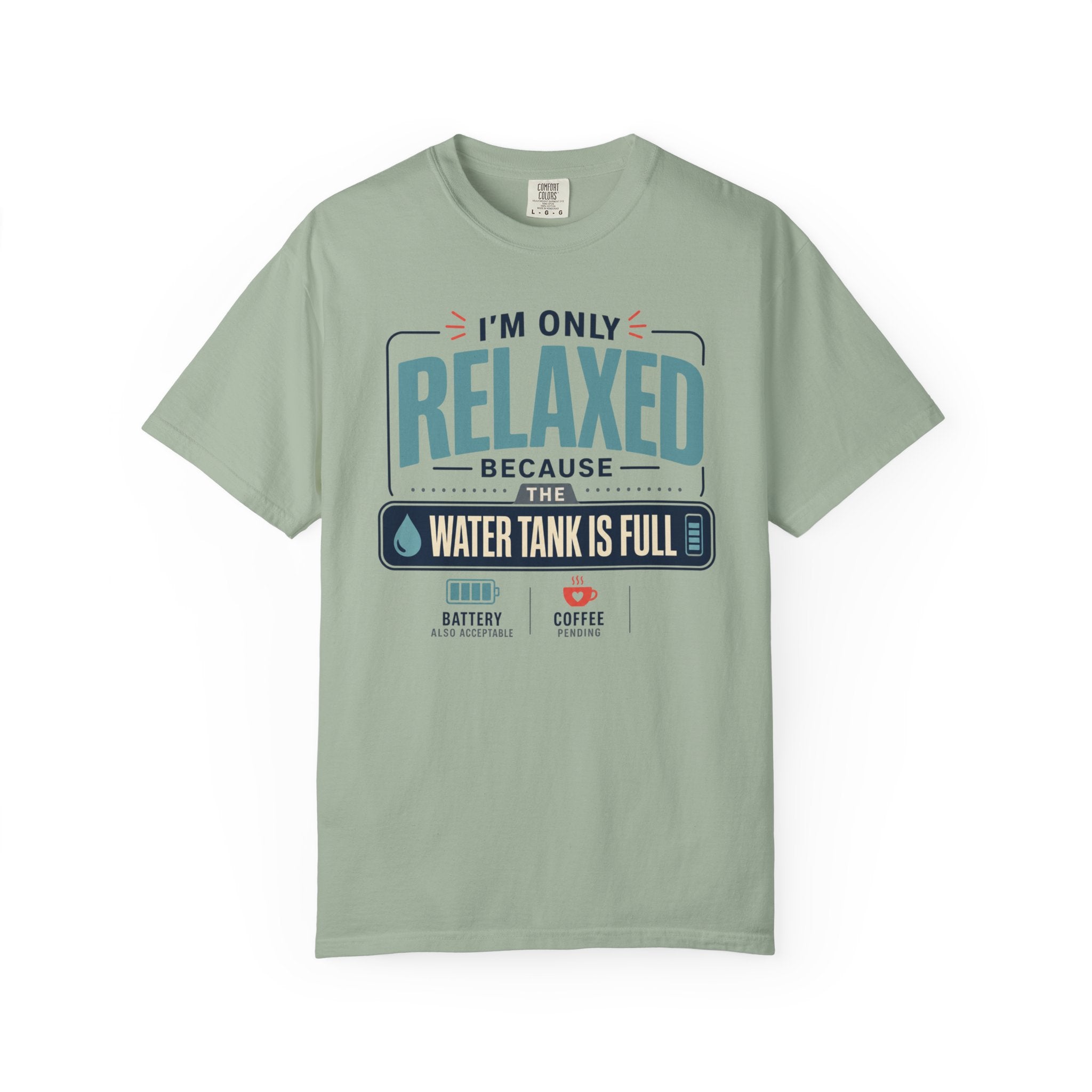 I'm Only Relaxed Because The Water Tank Is Full - T-Shirt