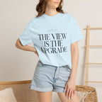 The View Is The Upgrade - T-Shirt