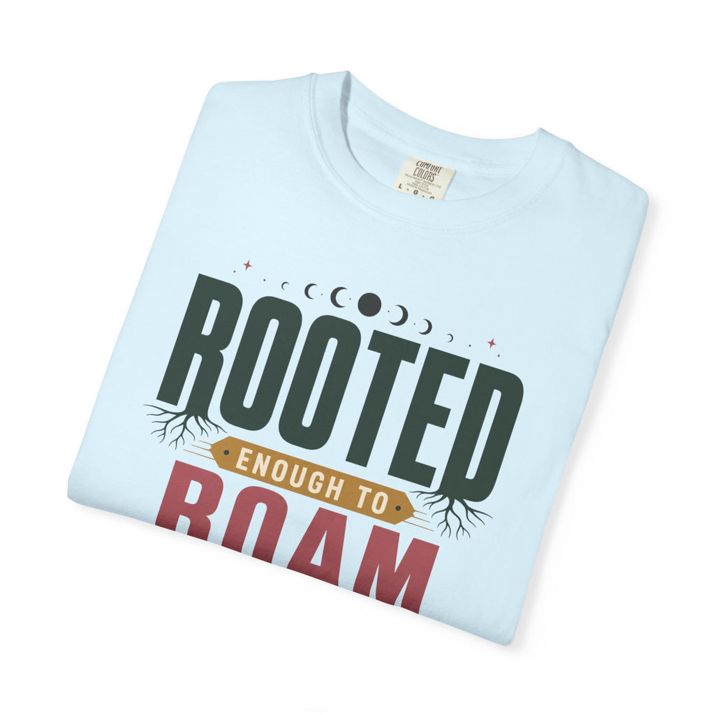 Rooted Enough To Roam - T-Shirt