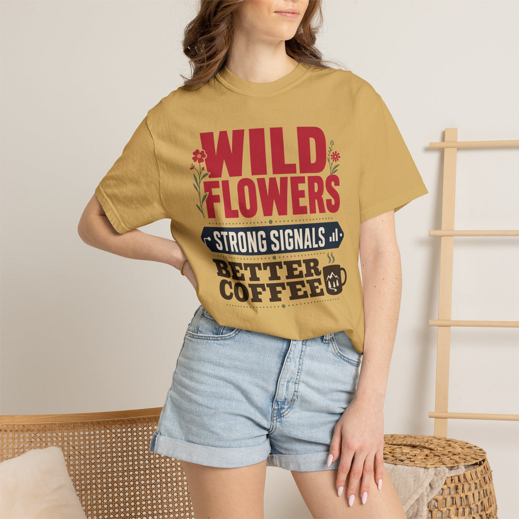 Wild Flowers Strong Signals Better Coffee - T-Shirt