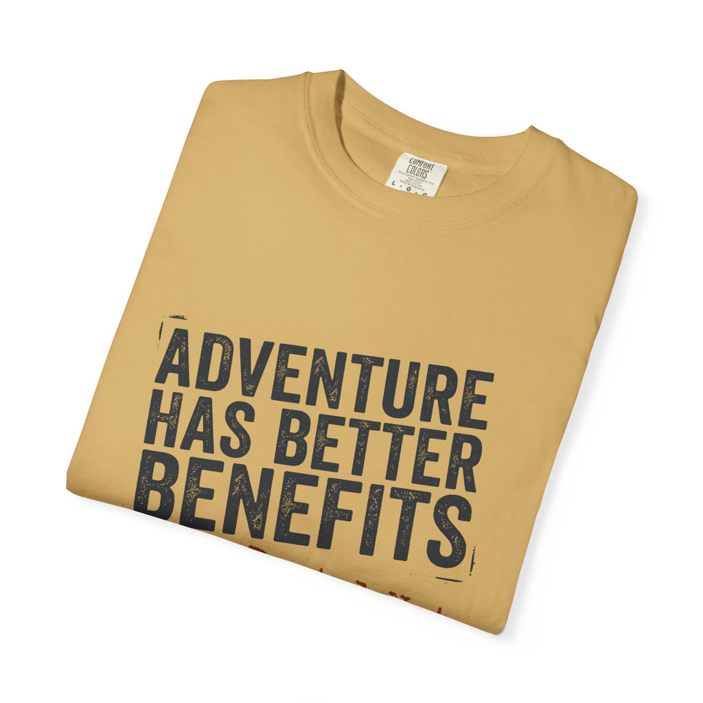 Adventure Has Better Benefits - T-Shirt
