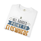 All Gauges Point To Elsewhere - T-Shirt