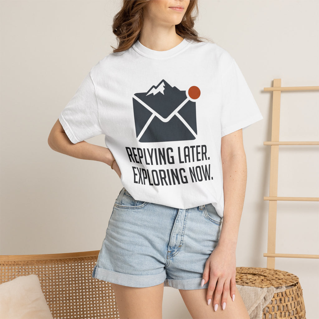 Replying Later Exploring Now - T-Shirt