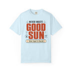 Never Waste Good Sun - T-Shirt