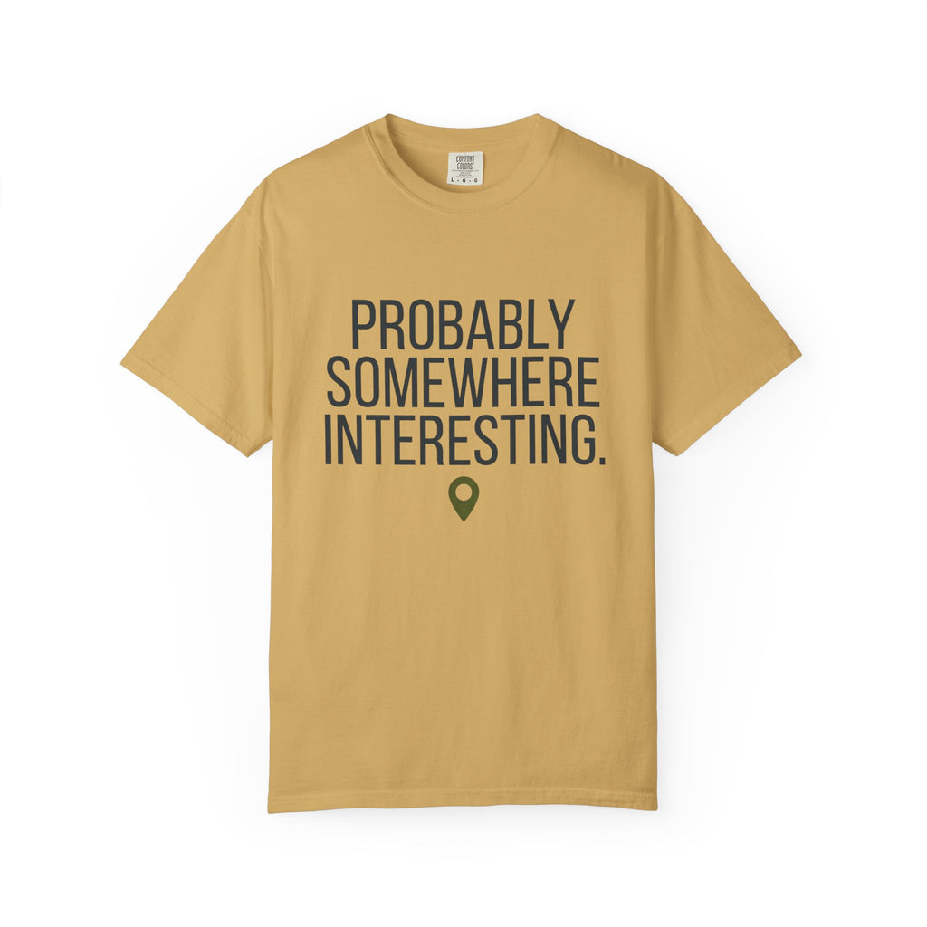 Probably Somewhere Interesting - T-Shirt