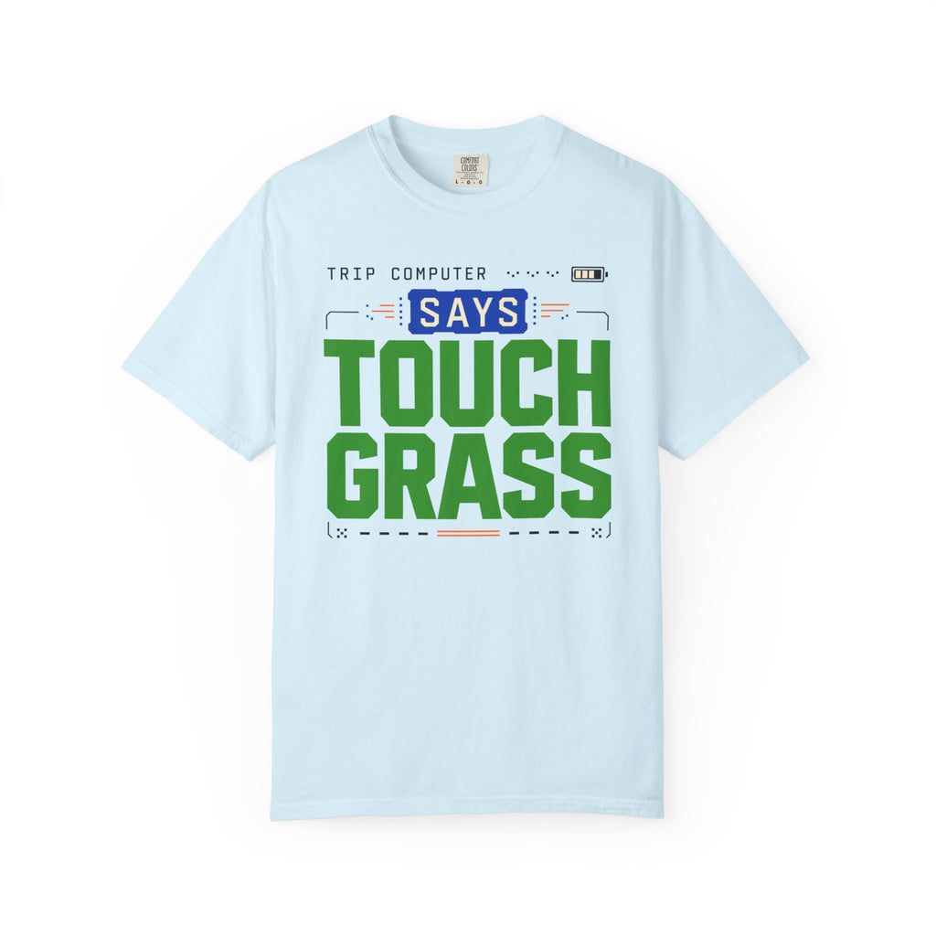 Trip Computer Says Touch Grass - T-Shirt