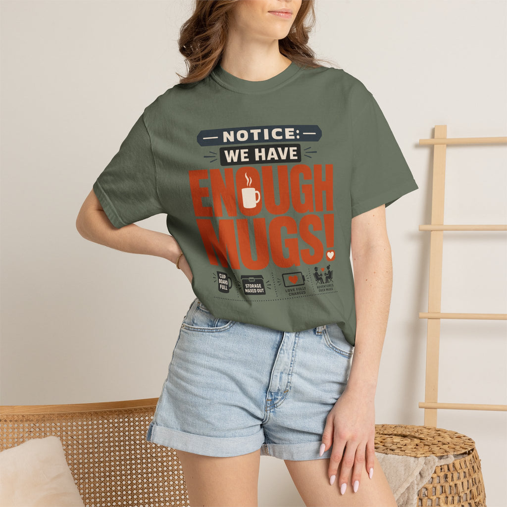 Notice We Have Enough Mugs - T-Shirt