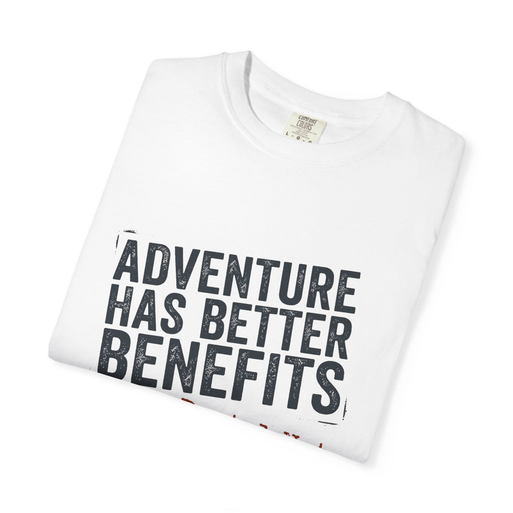 Adventure Has Better Benefits - T-Shirt