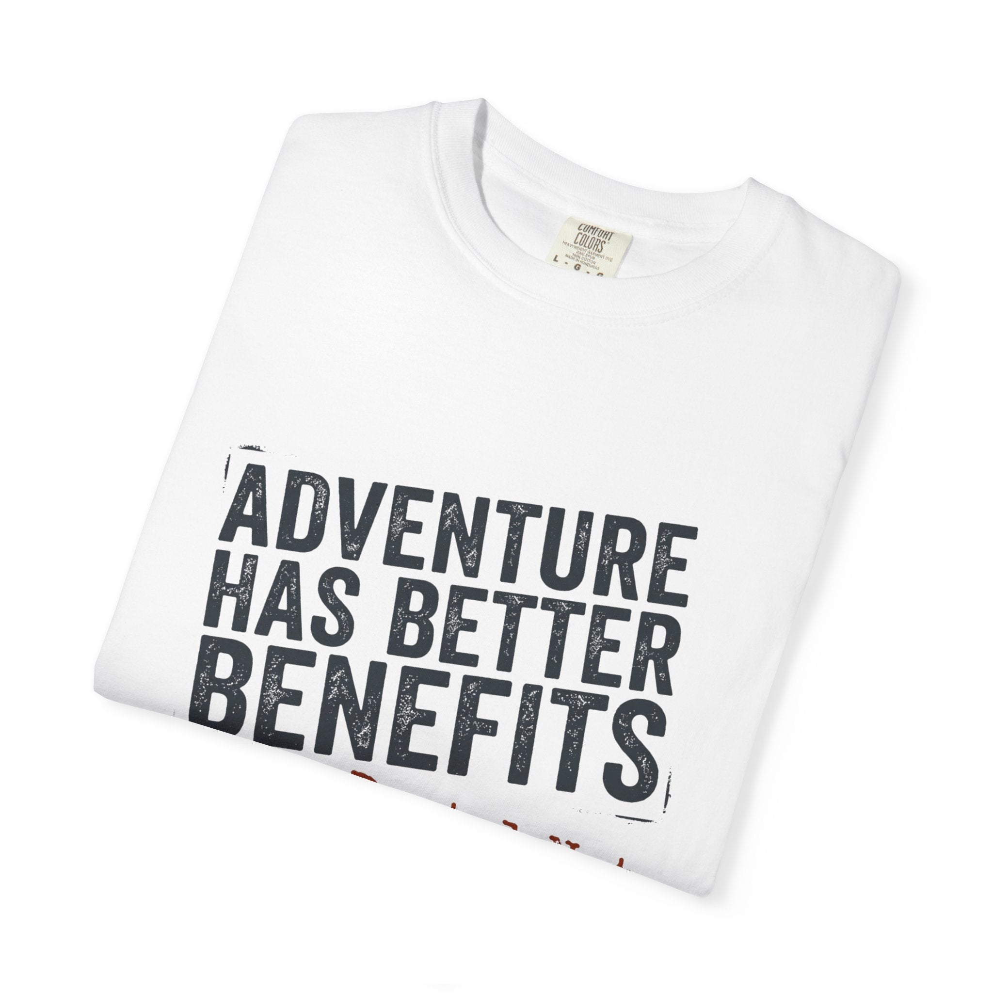 Adventure Has Better Benefits - T-Shirt